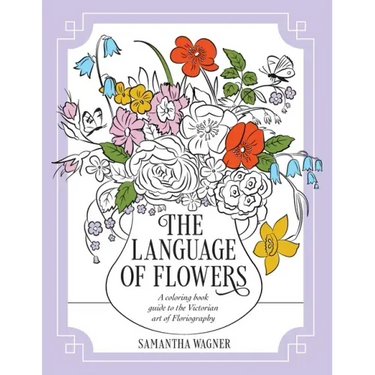 The Language of Flowers: A coloring book guide to the Victorian art of Floriography