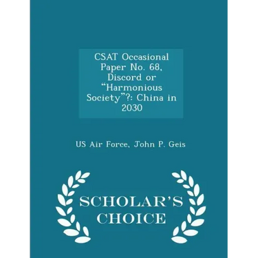Csat Occasional Paper No. 68, Discord or Harmonious Society?: China in 2030 - Scholar's Choice Edition