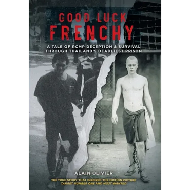 Good Luck Frenchy: A Tale of RCMP Deception & Survival Through Thailand's Deadliest Prison