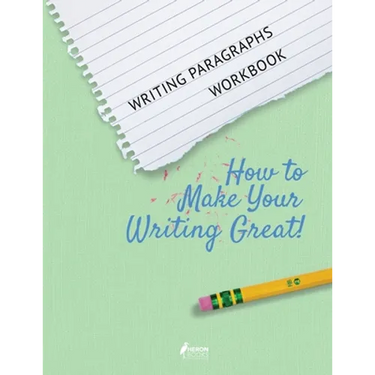 Writing Paragraphs Workbook: How to Make Your Writing Great!