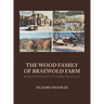 The Wood Family of Braewold Farm: Reminiscences of James Wood III (standard print edition)
