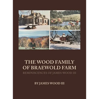 The Wood Family of Braewold Farm: Reminiscences of James Wood III (standard print edition)