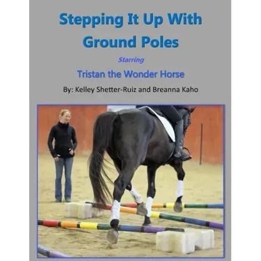 Stepping It Up With Ground Poles Starring Tristan the Wonder Horse