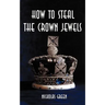 How to Steal the Crown Jewels