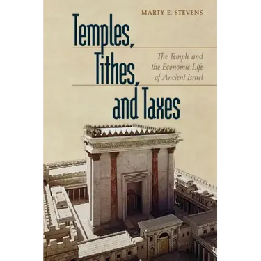 Temples, Tithes, and Taxes: The Temple and the Economic Life of Ancient Israel