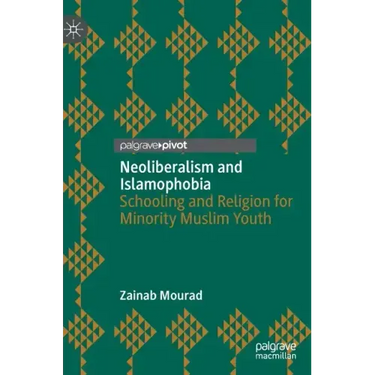 Neoliberalism and Islamophobia: Schooling and Religion for Minority Muslim Youth