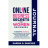 Online Business Secrets For Women Journal 12-Month Journal With Affirmations, Motivational Quotes, Prompts and To-Dos To Help You Budget and Organize