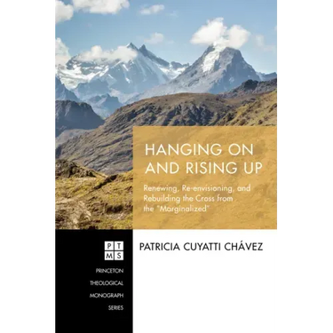 Hanging on and Rising Up: Renewing, Re-Envisioning, and Rebuilding the Cross from the "Marginalized"