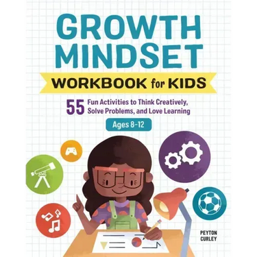 Growth Mindset Workbook for Kids: 55 Fun Activities to Think Creatively, Solve Problems, and Love Learning