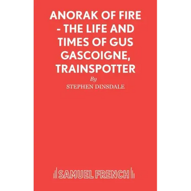 Anorak of Fire - The Life and Times of Gus Gascoigne, Trainspotter