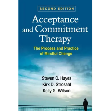 Acceptance and Commitment Therapy: The Process and Practice of Mindful Change