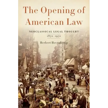 Opening of American Law: Neoclassical Legal Thought, 1870-1970