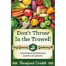 Don't Throw In the Trowel: Vegetable Gardening Month by Month