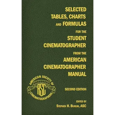 Selected Tables, Charts and Formulas for the Student Cinematographer from the American Cinematographer Manual Second Edition