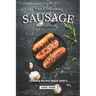 The Complete Sausage Cookbook: Sausage Recipes Made Simple