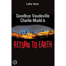 Goodbye Vaudeville Charlie Mudd and Return to Earth: Two plays