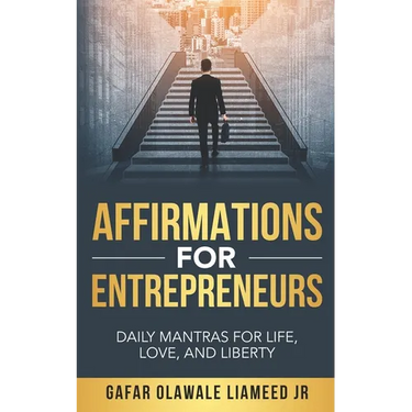 Affirmations For Entrepreneurs: Daily Mantras For Life, Love, And Liberty