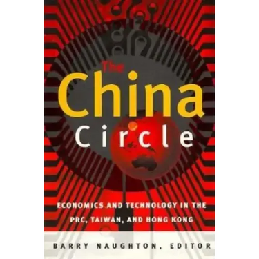 The China Circle: Economics and Technology in the PRC, Taiwan, and Hong Kong