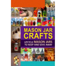 Mason Jar Crafts: Upcycle Mason Jars to Keep and Give Away