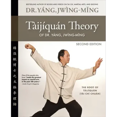 Taijiquan Theory of Dr. Yang, Jwing-Ming 2nd Ed: The Root of Taijiquan
