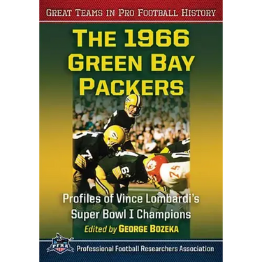 The 1966 Green Bay Packers: Profiles of Vince Lombardi's Super Bowl I Champions