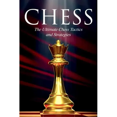 Chess: The Ultimate Chess Tactics and Strategies!
