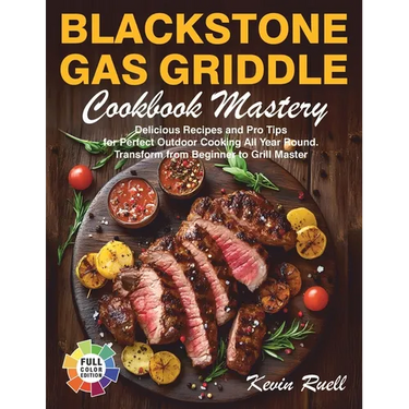 Blackstone Gas Griddle Cookbook Mastery: Delicious Recipes and Pro Tips for Perfect Outdoor Cooking All Year Round. Transform from Beginner to Grill M