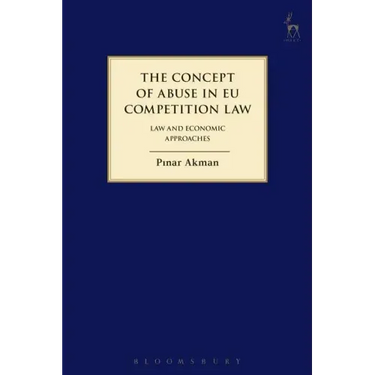 The Concept of Abuse in EU Competition Law: Law and Economic Approaches