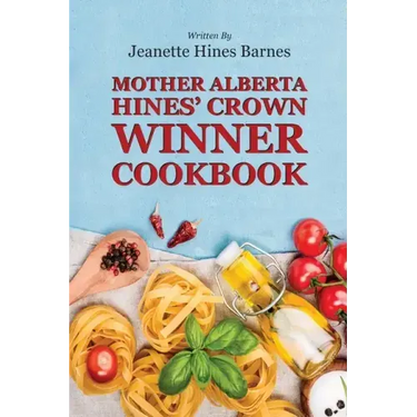 Mother Alberta Hines' Crown Winner Cookbook
