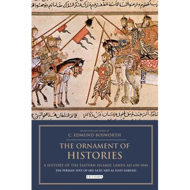 The Ornament of Histories: A History of the Eastern Islamic Lands AD 650-1041: The Persian Text of Abu Sa'id 'Abd al-Hayy Gardizi