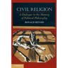Civil Religion: A Dialogue in the History of Political Philosophy