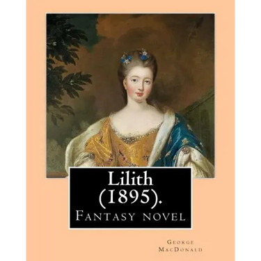 Lilith (1895). By: George MacDonald: Fantasy novel