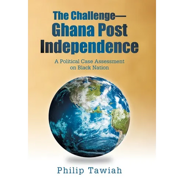 The Challenge-Ghana Post Independence: A Political Case Assessment on Black Nation