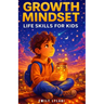 Growth Mindset - Life Skills for Kids: Inspiring Stories to Build Resilience, Self-Esteem, and Confidence