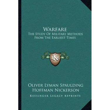 Warfare: The Study of Military Methods from the Earliest Times