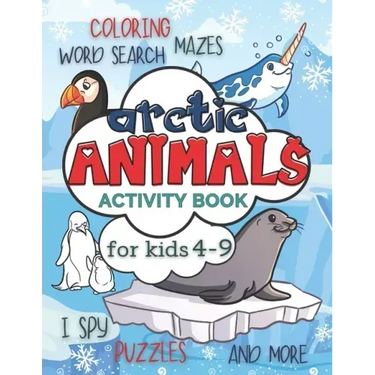 Arctic Animals Activity Book for Kids 4-9: Workbook Full of Coloring and Other Activities Such as Mazes, Cut and Paste, Dot to Dot, Word Search, Puzzl