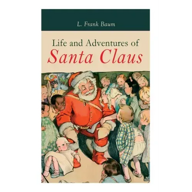 Life and Adventures of Santa Claus: Christmas Classic