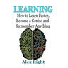 Learning: How to Learn Faster, Become a Genius And Remember Anything