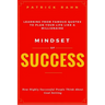 Mindset of Success - How Highly Successful People Think about Goal Setting - Learning from Famous Quotes to Plan Your Life like a Millionaire