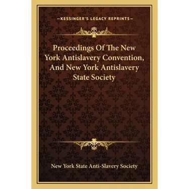 Proceedings Of The New York Antislavery Convention, And New York Antislavery State Society