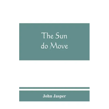 The sun do move: The celebrated theory of the sun's rotation around the earth