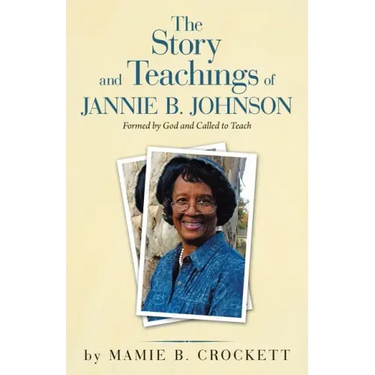 The Story and Teachings of Jannie B. Johnson: Formed by God and Called to Teach