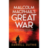 Malcolm MacPhail's Great War: A Malcolm MacPhail WW1 novel