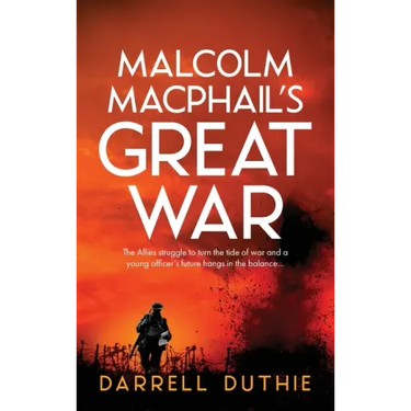 Malcolm MacPhail's Great War: A Malcolm MacPhail WW1 novel