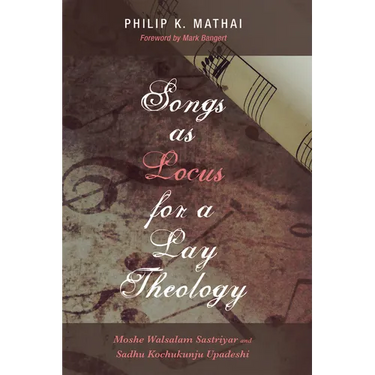 Songs as Locus for a Lay Theology: Moshe Walsalam Sastriyar and Sadhu Kochukunju Upadeshi