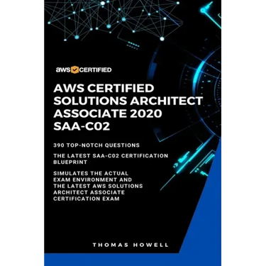 Aws: AWS Certified Solutions Architect Associate 2020: SAA-CO2: 390 Top-Notch Questions: The Latest SAA-C02 Certification Blueprint