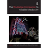 The Routledge Companion to Mobile Media Art
