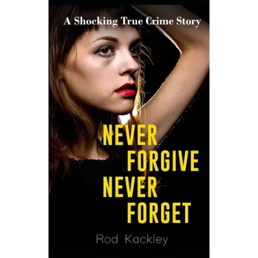 Never Forgive, Never Forget: A Shocking True Crime Story