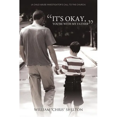 It's Okay, You're with My Father: (A Child Abuse Investigator's Call to the Church)