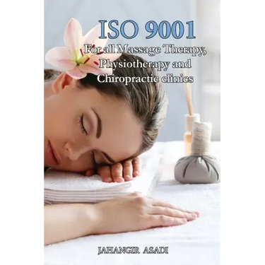 ISO 9001 for all Massage Therapy, Physiotherapy and Chiropractic Clinics: ISO 9000 For all employees and employers
